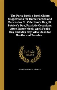 Couverture_The Party Book; a Book Giving Suggestions for Home Parties and Dances for St. Valentine's Day, St. Patrick's Day, Patriotic Occasions, After Easter Week, April Fool's Day and May Day; Also Ideas for Booths and Parades ..