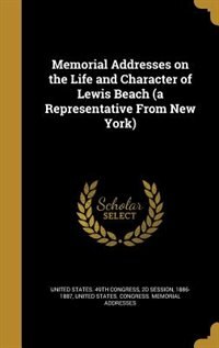 Front cover_Memorial Addresses on the Life and Character of Lewis Beach (a Representative From New York)
