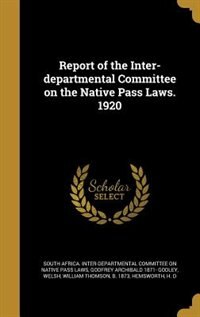 Front cover_Report of the Inter-departmental Committee on the Native Pass Laws. 1920