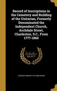 Couverture_Record of Inscriptions in the Cemetery and Building of the Unitarian, Formerly Denominated the Independent Church, Archdale Street, Charleston, S.C., From 1777-1860