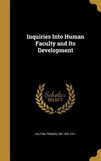 Front cover_Inquiries Into Human Faculty and Its Development