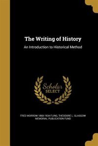 The Writing of History: An Introduction to Historical Method