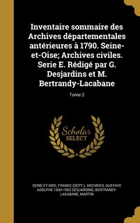 Couverture_Inventaire sommaire des Archives départementales antérieures à 1790. Seine-et-Oise; Archives civiles. Serie E. Rédigé par G. Desjardins et M. Bertrandy-Lacabane; Tome 2
