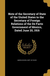 Couverture_Note of the Secretary of State of the United States to the Secretary of Foreign Relations of the De Facto Government of Mexico, Dated June 20, 1916