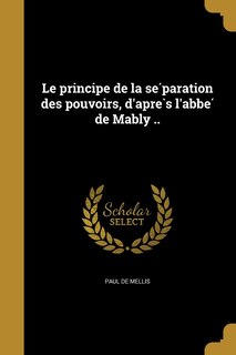 Front cover_Le principe de la séparation des pouvoirs, d'après l'abbé de Mably ..
