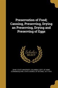 Preservation of Food; Canning, Preserving, Drying an Preserving, Drying and Preserving of Eggs
