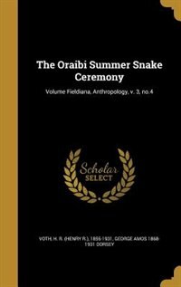 The Oraibi Summer Snake Ceremony; Volume Fieldiana, Anthropology, v. 3, no.4