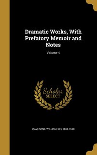 Dramatic Works, With Prefatory Memoir and Notes; Volume 4
