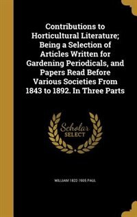 Couverture_Contributions to Horticultural Literature; Being a Selection of Articles Written for Gardening Periodicals, and Papers Read Before Various Societies From 1843 to 1892. In Three Parts
