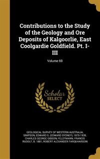 Couverture_Contributions to the Study of the Geology and Ore Deposits of Kalgoorlie, East Coolgardie Goldfield. Pt. I-III; Volume 69