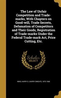 Front cover_The Law of Unfair Competition and Trade-marks, With Chapters on Good-will, Trade Secrets, Defamation of Competitors and Their Goods, Registration of Trade-marks Under the Federal Trade-mark Act, Price Cutting, Etc.