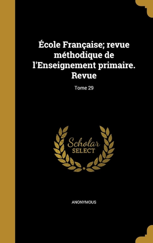 École Française; revue méthodique de l'Enseignement primaire. Revue; Tome 29