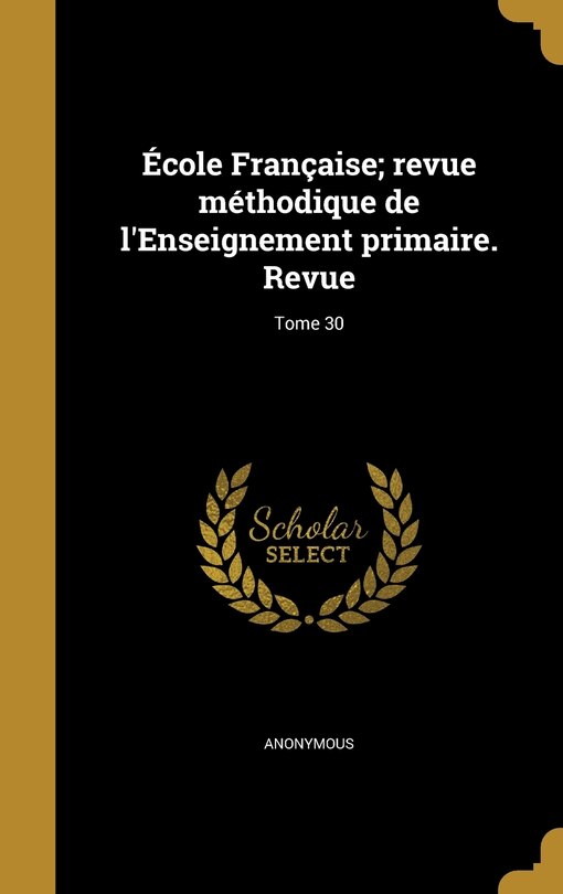 Front cover_École Française; revue méthodique de l'Enseignement primaire. Revue; Tome 30