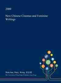 New Chinese Cinemas and Feminine Writings by Shuk-han Mary Wong