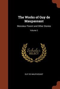 The Works of Guy de Maupassant: Monsieur Parent and Other Stories; Volume 2