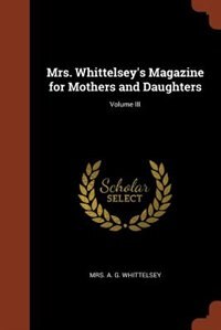 Front cover_Mrs. Whittelsey's Magazine for Mothers and Daughters; Volume III