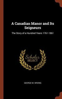 Couverture_A Canadian Manor and Its Seigneurs
