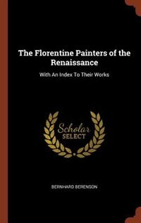 The Florentine Painters of the Renaissance: With An Index To Their Works