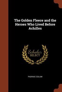 Couverture_The Golden Fleece and the Heroes Who Lived Before Achilles