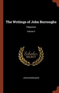 The Writings of John Burroughs: Pepacton; Volume V