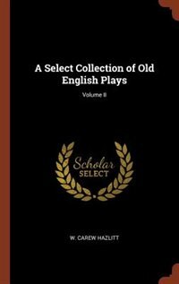 Couverture_A Select Collection of Old English Plays; Volume II