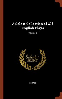 Couverture_A Select Collection of Old English Plays; Volume 9