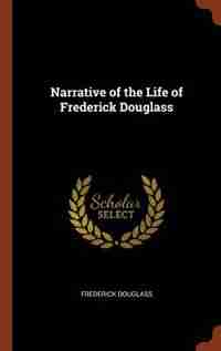 Narrative of the Life of Frederick Douglass by Frederick Douglass
