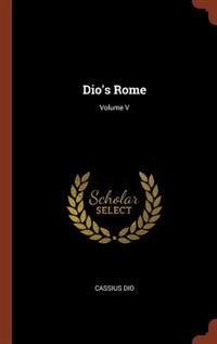 Dio's Rome; Volume V