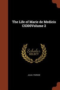 The Life of Marie de Medicis C5300Volume 2