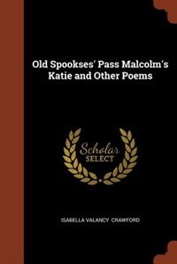 Old Spookses' Pass Malcolm's Katie and Other Poems