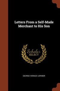 Front cover_Letters From a Self-Made Merchant to His Son