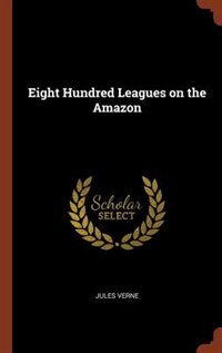 Front cover_Eight Hundred Leagues on the Amazon