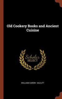 Couverture_Old Cookery Books and Ancient Cuisine