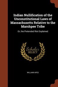 Front cover_Indian Nullification of the Unconstitutional Laws of Massachusetts Relative to the Marshpee Tribe