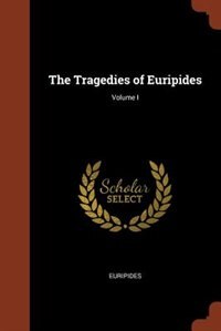 Front cover_The Tragedies of Euripides; Volume I