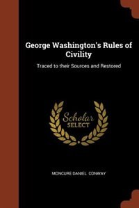 George Washington's Rules of Civility: Traced to their Sources and Restored