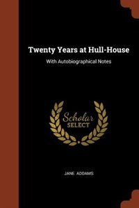 Front cover_Twenty Years at Hull-House
