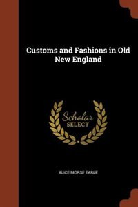 Couverture_Customs and Fashions in Old New England