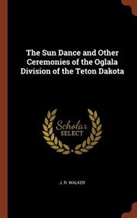 Front cover_The Sun Dance and Other Ceremonies of the Oglala Division of the Teton Dakota