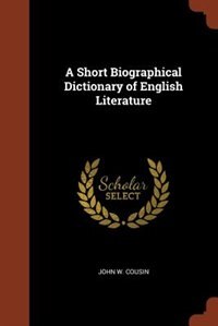 A Short Biographical Dictionary of English Literature