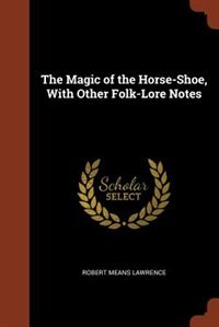 Couverture_The Magic of the Horse-Shoe, With Other Folk-Lore Notes