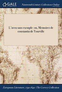 L'aveu sans exemple: ou, Memoires de constantin de Tourville