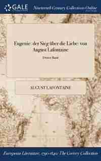Eugenie: der Sieg über die Liebe: von August Lafontaine; Dritter Band by August Lafontaine