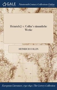 Heinrich J. v. Collin's sämmtliche Werke