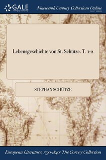 Couverture_Lebensgeschichte von St. Schütze. T. 1-2