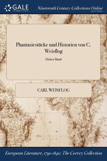 Phantasiestücke und Historien von C. Weisflog; Dritter Band