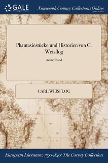 Phantasiestücke und Historien von C. Weisflog; Achter Band