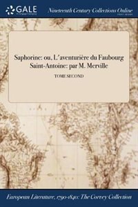 Saphorine: ou, L'aventurière du Faubourg Saint-Antoine: par M. Merville; TOME SECOND