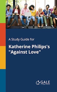 Couverture_A Study Guide for Katherine Philips's Against Love