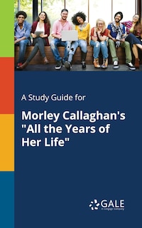 Couverture_A Study Guide for Morley Callaghan's All the Years of Her Life
